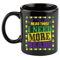 Mardi Gras If You Can Read This I Need More Beads 11oz C Handle Ceramic Mug