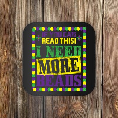 Mardi Gras If You Can Read This I Need More Beads Coaster