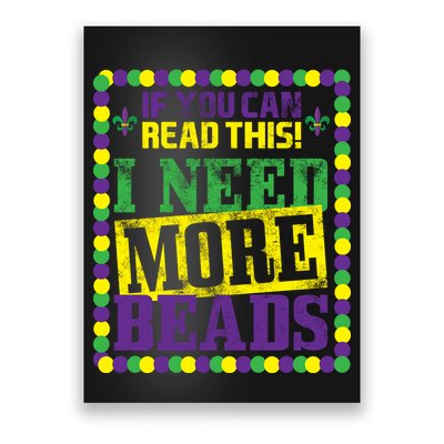 Mardi Gras If You Can Read This I Need More Beads Poster