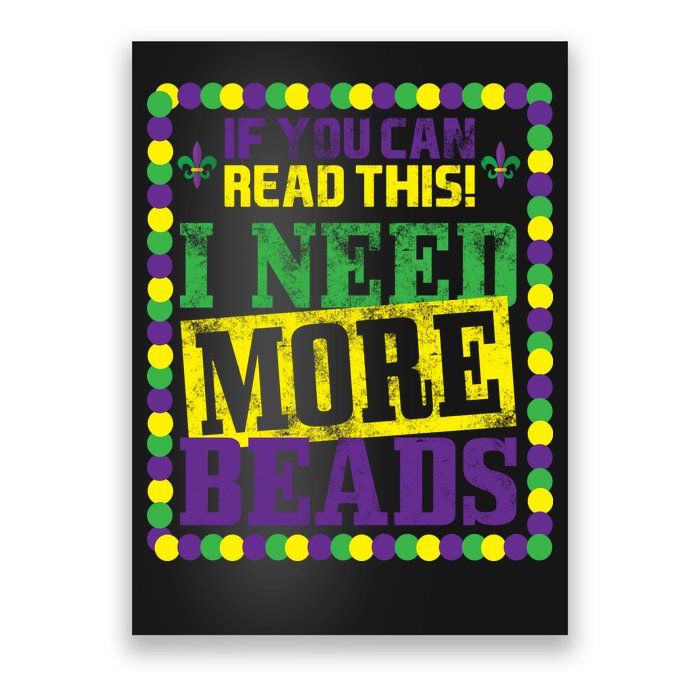 Mardi Gras If You Can Read This I Need More Beads Poster