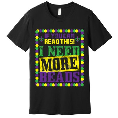Mardi Gras If You Can Read This I Need More Beads Premium T-Shirt