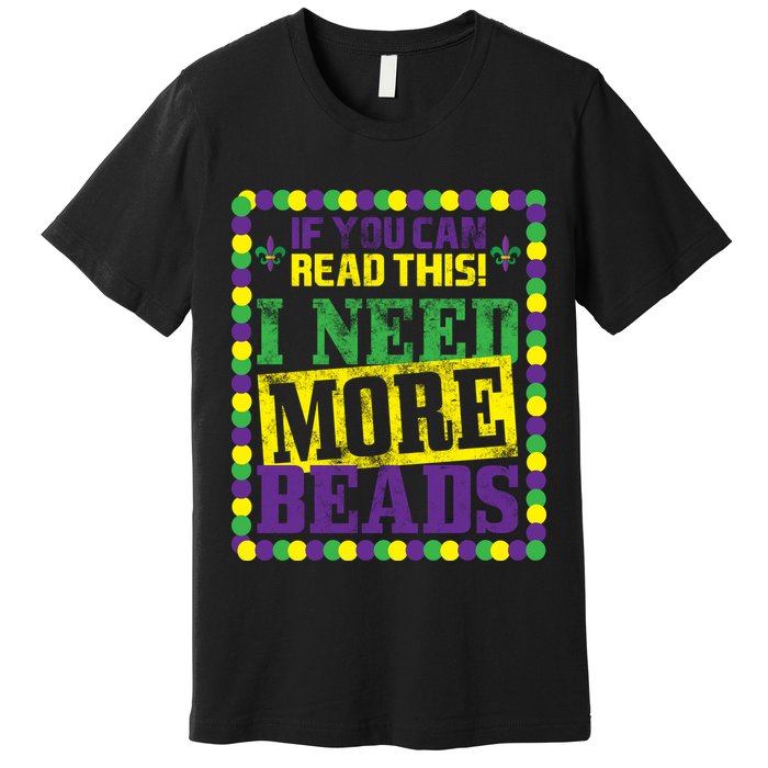 Mardi Gras If You Can Read This I Need More Beads Premium T-Shirt