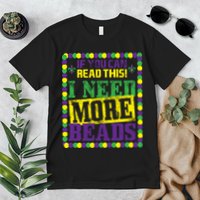 Mardi Gras If You Can Read This I Need More Beads Premium T-Shirt