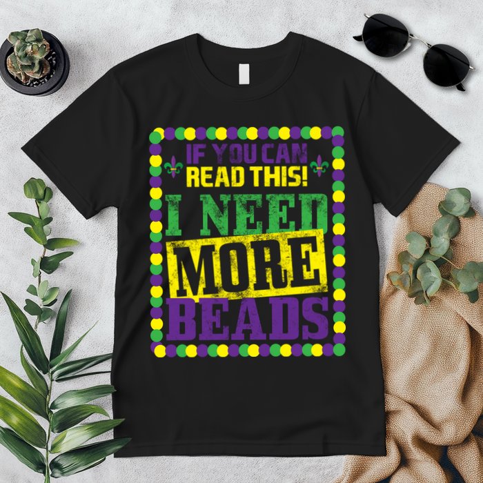 Mardi Gras If You Can Read This I Need More Beads Premium T-Shirt