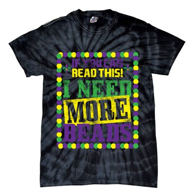 Mardi Gras If You Can Read This I Need More Beads Tie-Dye T-Shirt