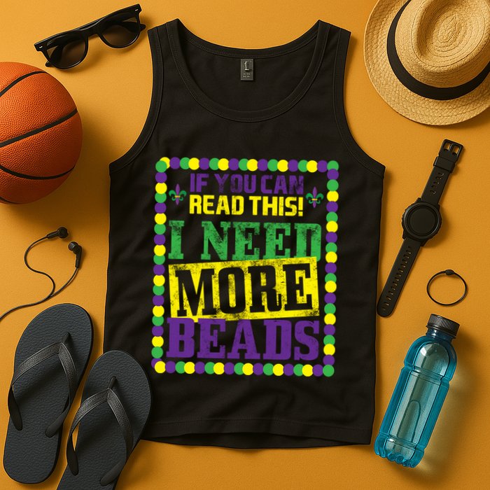 Mardi Gras If You Can Read This I Need More Beads Tank Top