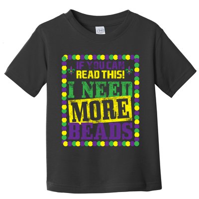 Mardi Gras If You Can Read This I Need More Beads Toddler T-Shirt