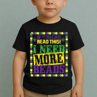 Mardi Gras If You Can Read This I Need More Beads Toddler T-Shirt
