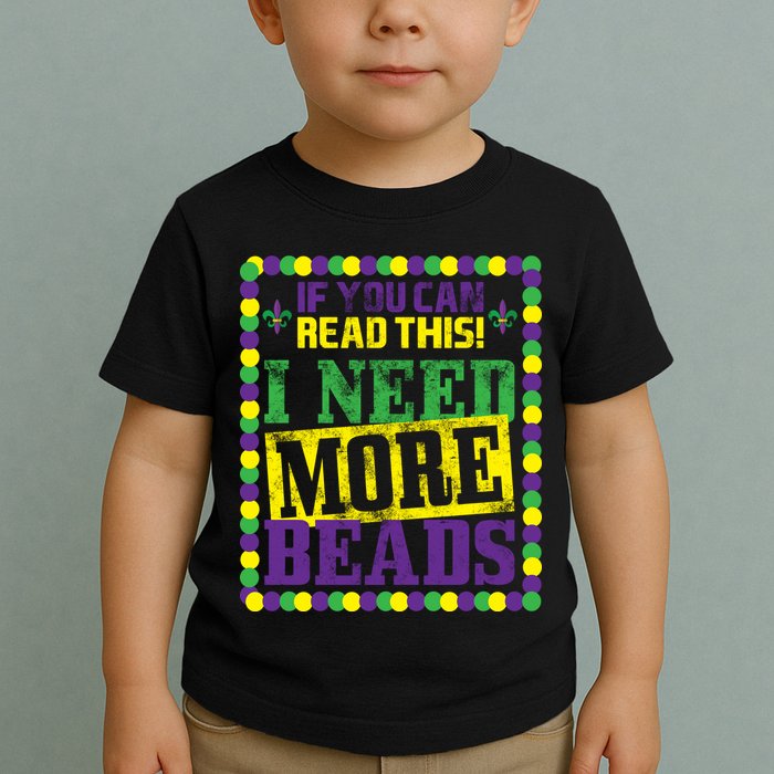 Mardi Gras If You Can Read This I Need More Beads Toddler T-Shirt