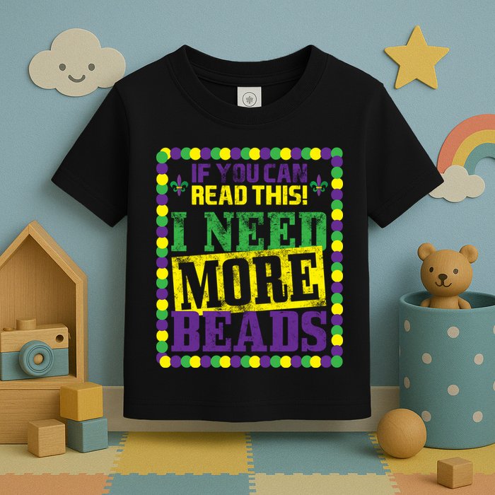 Mardi Gras If You Can Read This I Need More Beads Toddler T-Shirt
