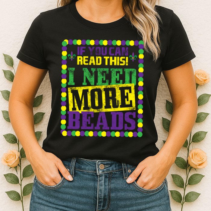 Mardi Gras If You Can Read This I Need More Beads Womens T-Shirt