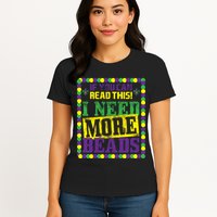 Mardi Gras If You Can Read This I Need More Beads Womens T-Shirt
