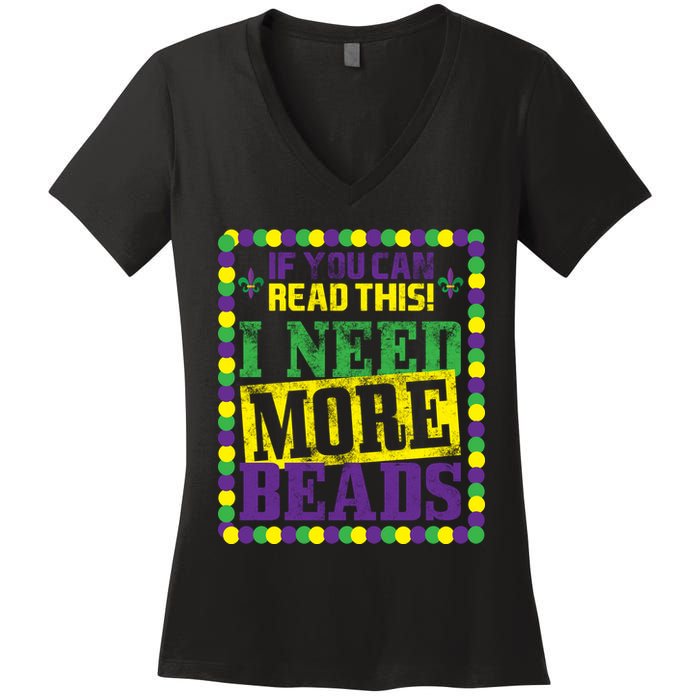 Mardi Gras If You Can Read This I Need More Beads Women's V-Neck T-Shirt
