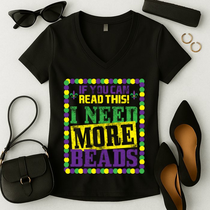 Mardi Gras If You Can Read This I Need More Beads Women's V-Neck T-Shirt