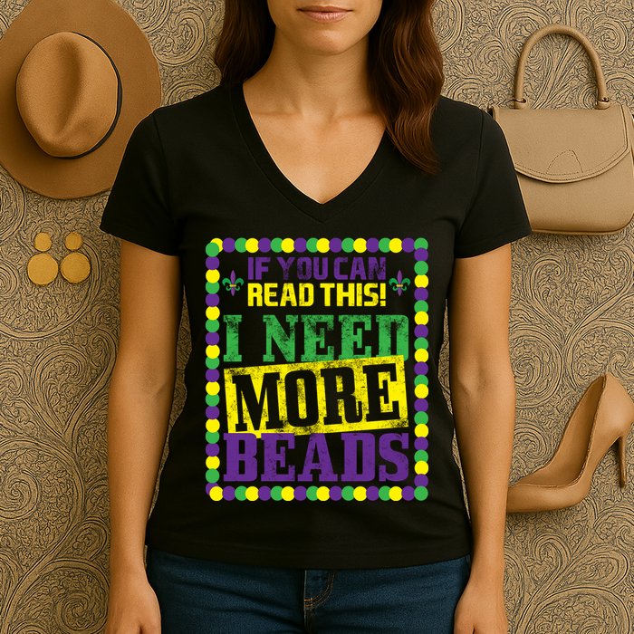 Mardi Gras If You Can Read This I Need More Beads Women's V-Neck T-Shirt
