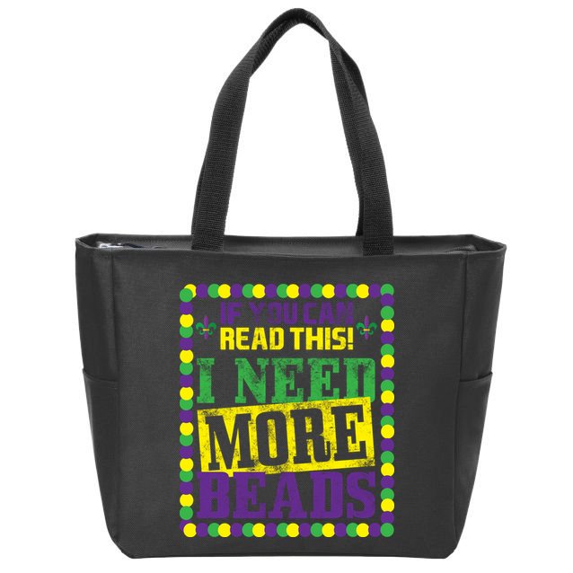 Mardi Gras If You Can Read This I Need More Beads Zip Tote Bag