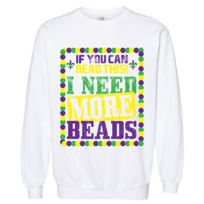 Mardi Gras If You Can Read This I Need More Beads Garment-Dyed Sweatshirt