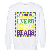 Mardi Gras If You Can Read This I Need More Beads Garment-Dyed Sweatshirt