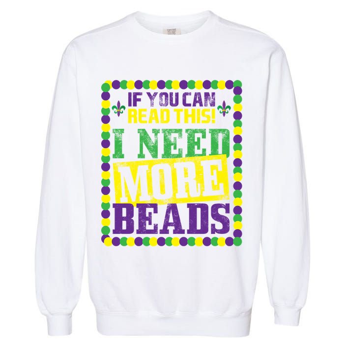 Mardi Gras If You Can Read This I Need More Beads Garment-Dyed Sweatshirt