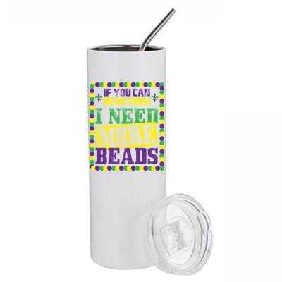 Mardi Gras If You Can Read This I Need More Beads Stainless Steel Tumbler