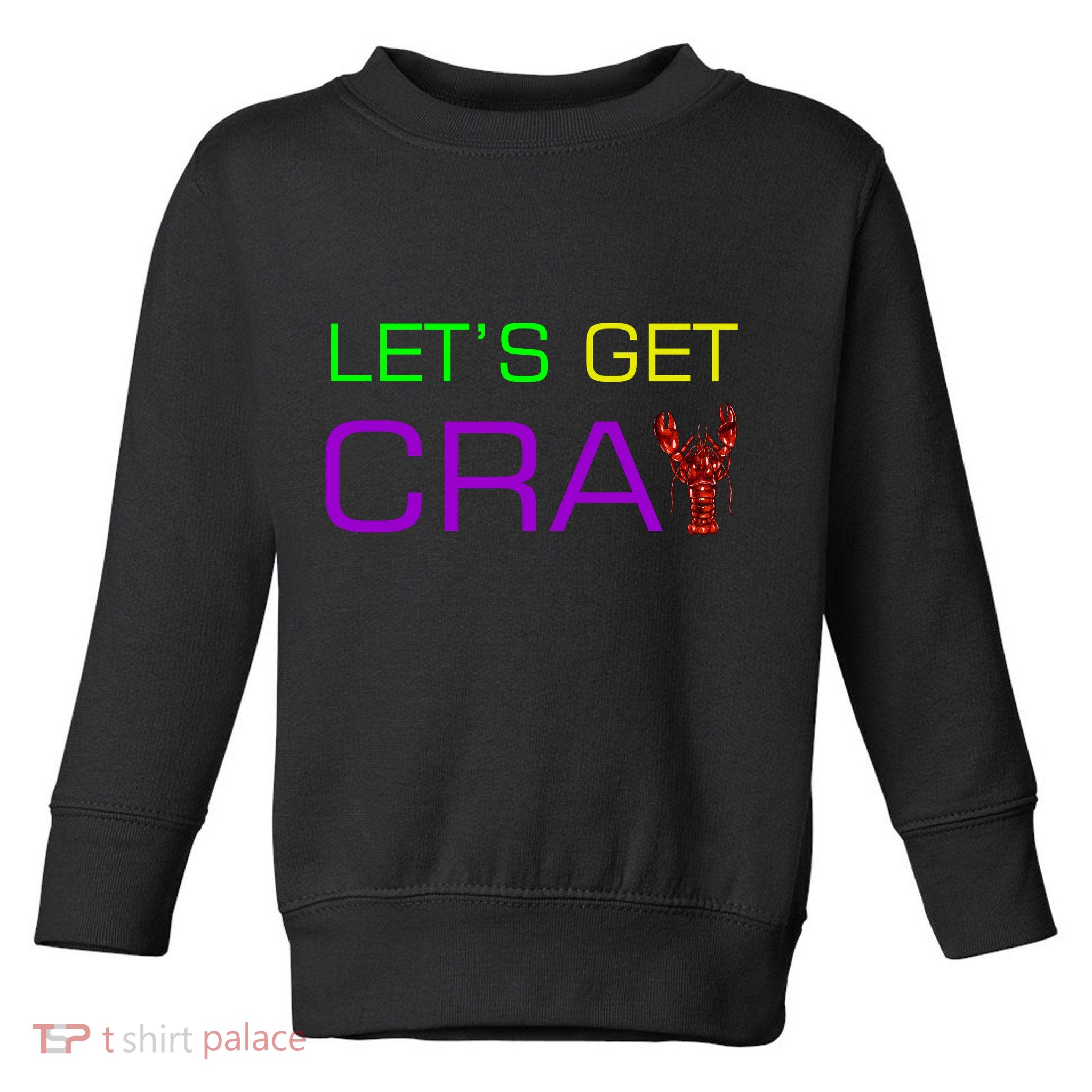 Mardi Gras Let's Get Cray Toddler Sweatshirt