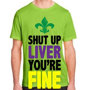 Mardi Gras Shut Up Liver You're Fine Adult ChromaSoft Performance T-Shirt