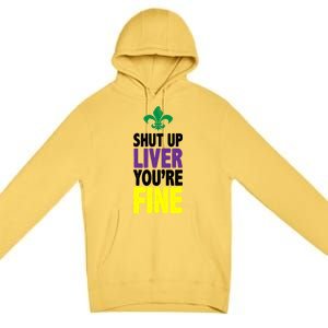 Mardi Gras Shut Up Liver You're Fine Premium Pullover Hoodie