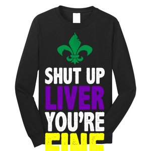 Mardi Gras Shut Up Liver You're Fine Long Sleeve Shirt