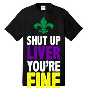 Mardi Gras Shut Up Liver You're Fine Tall T-Shirt