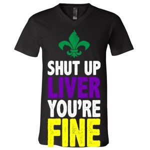 Mardi Gras Shut Up Liver You're Fine V-Neck T-Shirt