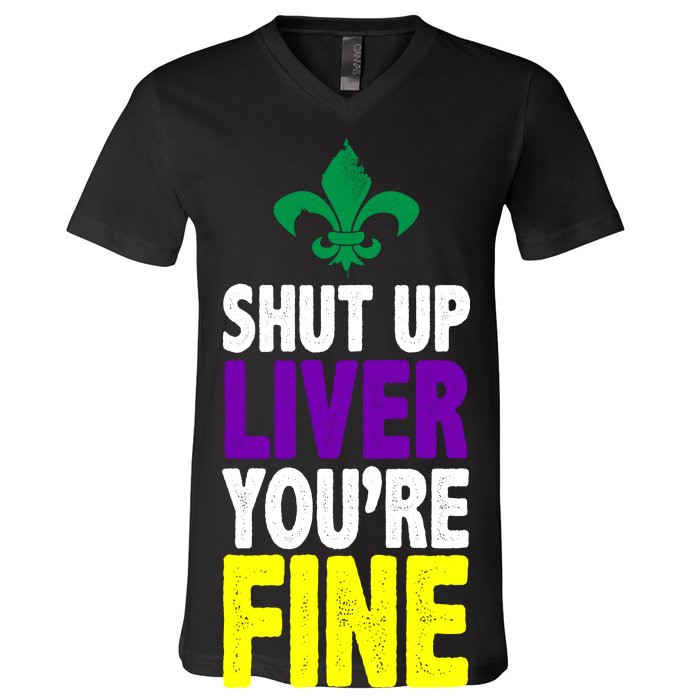 Mardi Gras Shut Up Liver You're Fine V-Neck T-Shirt