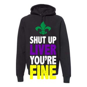 Mardi Gras Shut Up Liver You're Fine Premium Hoodie