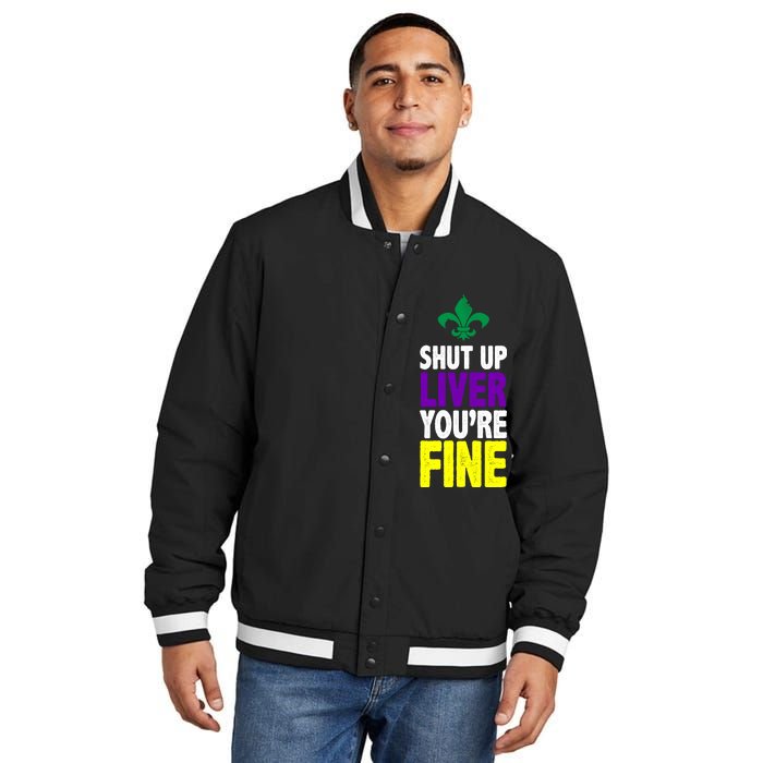 Mardi Gras Shut Up Liver You're Fine Insulated Varsity Jacket