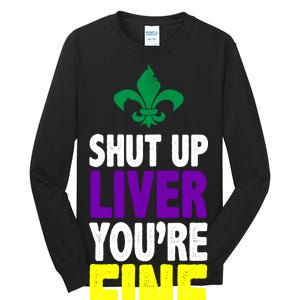 Mardi Gras Shut Up Liver You're Fine Tall Long Sleeve T-Shirt