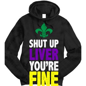 Mardi Gras Shut Up Liver You're Fine Tie Dye Hoodie