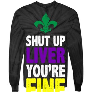 Mardi Gras Shut Up Liver You're Fine Tie-Dye Long Sleeve Shirt