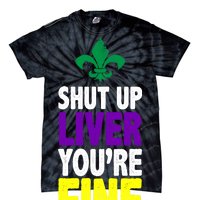 Mardi Gras Shut Up Liver You're Fine Tie-Dye T-Shirt