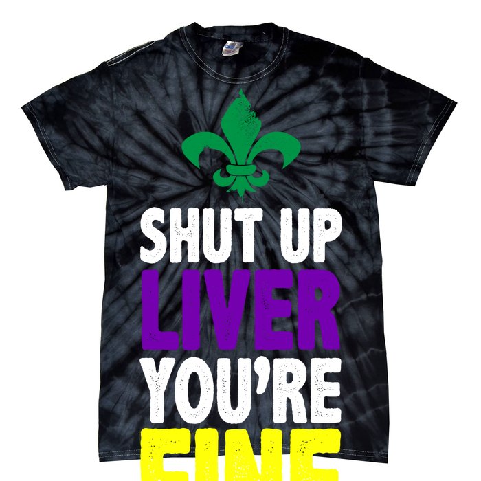 Mardi Gras Shut Up Liver You're Fine Tie-Dye T-Shirt