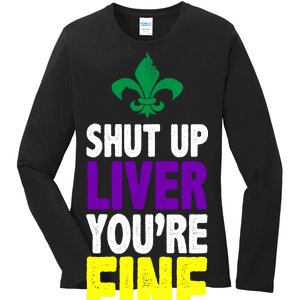 Mardi Gras Shut Up Liver You're Fine Ladies Long Sleeve Shirt