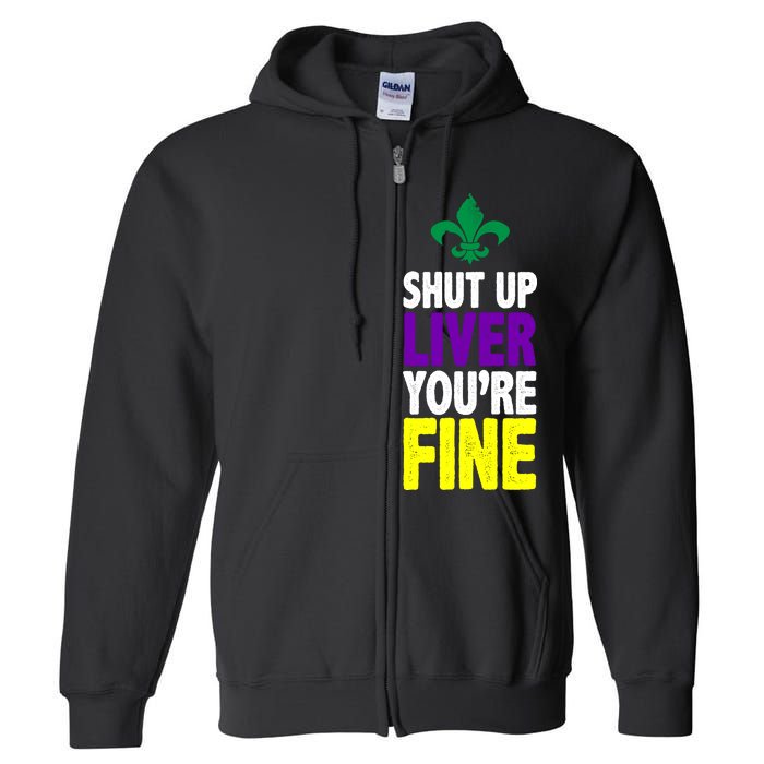 Mardi Gras Shut Up Liver You're Fine Full Zip Hoodie