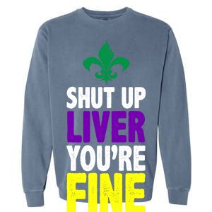 Mardi Gras Shut Up Liver You're Fine Garment-Dyed Sweatshirt