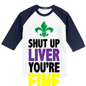 Mardi Gras Shut Up Liver You're Fine Baseball Sleeve Shirt