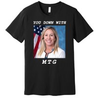 Marjorie Taylor Greene You Down With MTG Premium T-Shirt