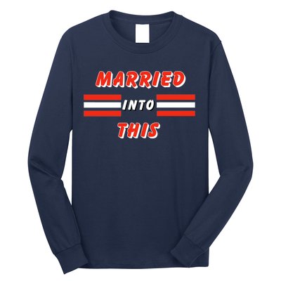 Married Into This Cleveland Football Fan Long Sleeve Shirt