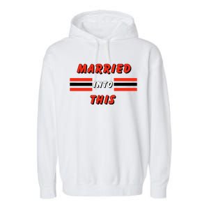 Married Into This Cleveland Football Fan Garment-Dyed Fleece Hoodie