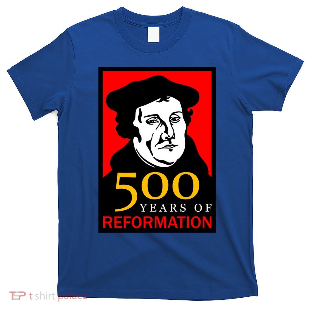 Martin Luther 500 Years of Reformation Day T-Shirt
