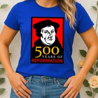 Martin Luther 500 Years of Reformation Day Womens T-Shirt