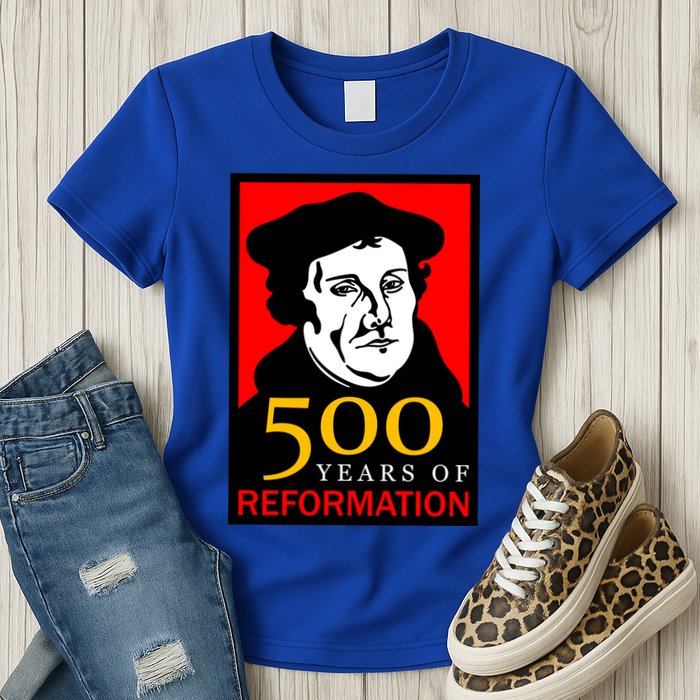 Martin Luther 500 Years of Reformation Day Womens T-Shirt