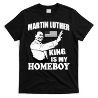 Martin Luther King Is My Homeboy T-Shirt