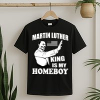 Martin Luther King Is My Homeboy T-Shirt